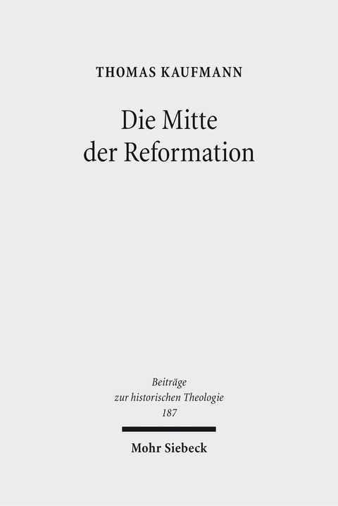 Die Mitte der Reformation - Thomas Kaufmann