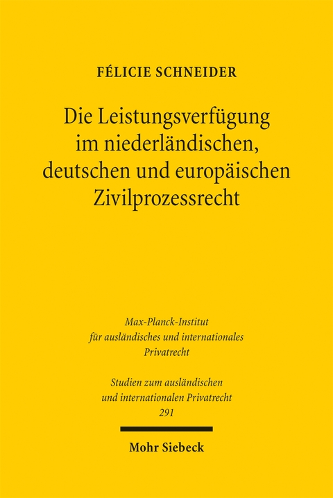 Die Leistungsverf&uuml;gung im niederl&auml;ndischen, deutschen und europ&auml;ischen Zivilprozessrecht - F&eacute;licie Schneider
