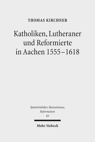 Katholiken, Lutheraner und Reformierte in Aachen 1555-1618
