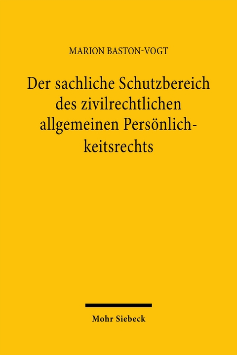 Der sachliche Schutzbereich des zivilrechtlichen allgemeinen Persönlichkeitsrechts - Marion Baston-Vogt