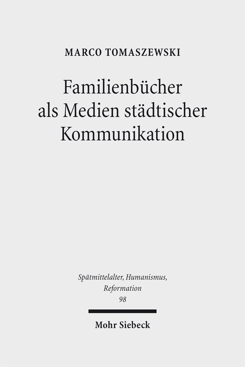 Familienb&uuml;cher als Medien st&auml;dtischer Kommunikation - Marco Tomaszewski