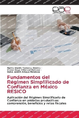 Fundamentos del R&eacute;gimen Simplificado de Confianza en M&eacute;xico RESICO - Marina Imelda Terrazas G&oacute;mez, Victor Hugo Villarreal Ramirez, Dulce Janeth Amaya Mendoza