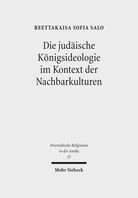 Die jud&auml;ische K&ouml;nigsideologie im Kontext der Nachbarkulturen - Reettakaisa Sofia Salo