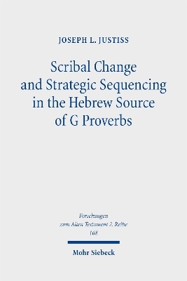 Scribal Change and Strategic Sequencing in the Hebrew Source of G Proverbs - Joseph L. Justiss