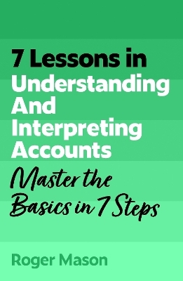 7 Lessons in Understanding Financial Accounts - Roger Mason, Roger Mason Ltd