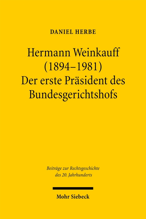 Hermann Weinkauff (1894-1981). Der erste Pr&auml;sident des Bundesgerichtshofs - Daniel Herbe