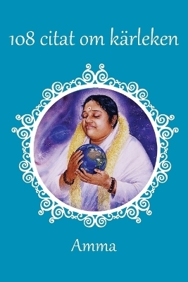 108 citat om k&auml;rleken -  Sri Mata Amritanandamayi Devi,  Amma