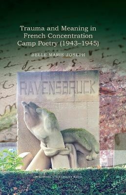 Trauma and Meaning in French Concentration Camp Poetry (1943-1945)