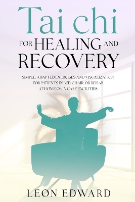 Tai Chi for Healing and Recovery -  Leon Edward