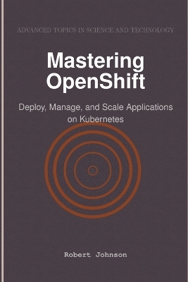 Mastering OpenShift - Robert Johnson
