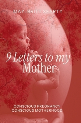 9 Letters to my Mother - May-Britt Searty