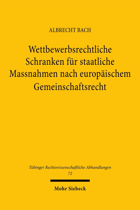 Wettbewerbsrechtliche Schranken f&uuml;r staatliche Massnahmen nach europ&auml;ischem Gemeinschaftsrecht - Albrecht Bach
