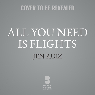 All You Need Is Flights - Jen Ruiz