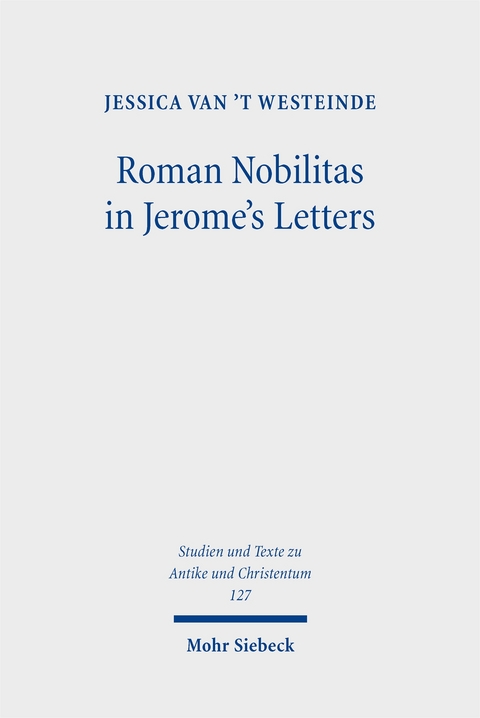 Roman Nobilitas in Jerome's Letters - Jessica van 't Westeinde