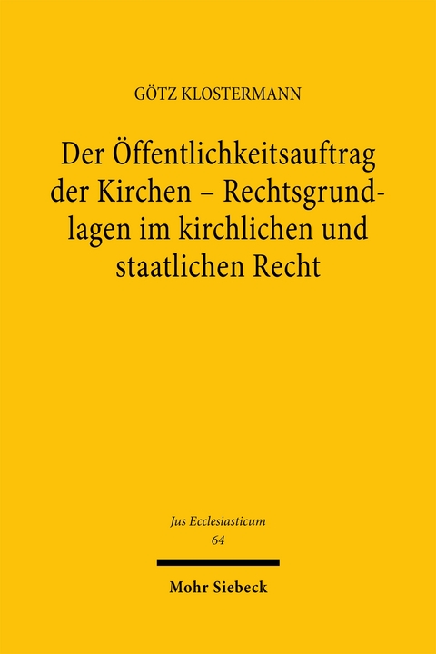 Der &Ouml;ffentlichkeitsauftrag der Kirchen - Rechtsgrundlagen im kirchlichen und staatlichen Recht - G&ouml;tz Klostermann