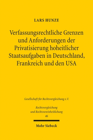Verfassungsrechtliche Grenzen und Anforderungen der Privatsierung hoheitlicher Staatsaufgaben in Deutschland, Frankreich und den USA