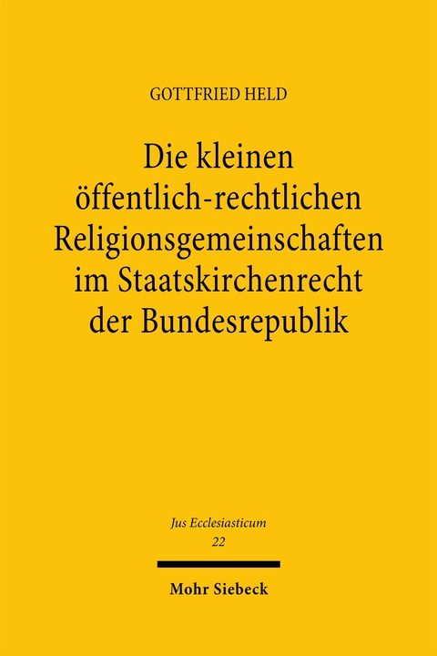 Die kleinen &ouml;ffentlich-rechtlichen Religionsgemeinschaften im Staatskirchenrecht der Bundesrepublik - Gottfried Held