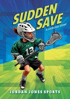 Sudden Save: A Lacrosse Story - Jordan Jones