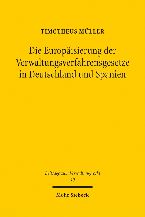 Die Europ&auml;isierung der Verwaltungsverfahrensgesetze in Deutschland und Spanien - Timotheus M&uuml;ller