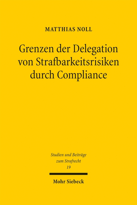 Grenzen der Delegation von Strafbarkeitsrisiken durch Compliance - Matthias Noll