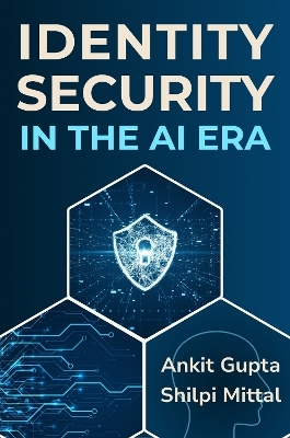 Identity Security in the AI Era - Ankit Gupta, Shilpi Mittal