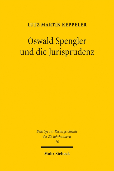 Oswald Spengler und die Jurisprudenz - Lutz Martin Keppeler