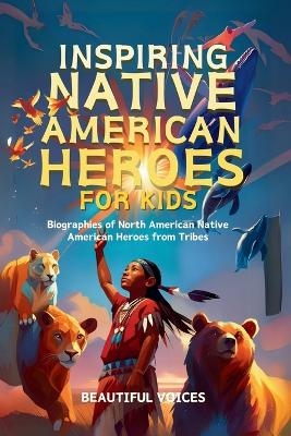 Inspiring Native American Heroes For Kids -  Beautiful Voices