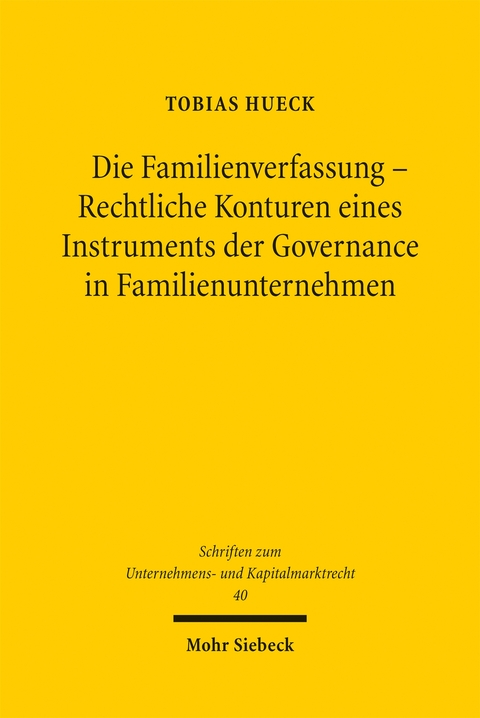 Die Familienverfassung - Rechtliche Konturen eines Instruments der Governance in Familienunternehmen - Tobias Hueck