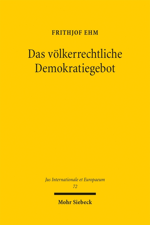 Das v&ouml;lkerrechtliche Demokratiegebot - Frithjof Ehm