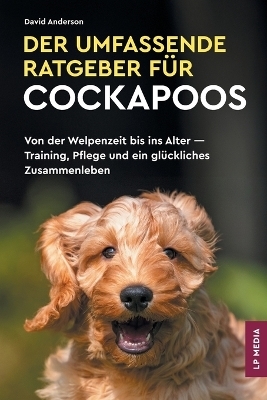 Der Umfassende Ratgeber F&uuml;r Cockapoos - David Anderson