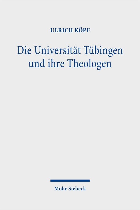 Die Universität Tübingen und ihre Theologen - Ulrich Köpf