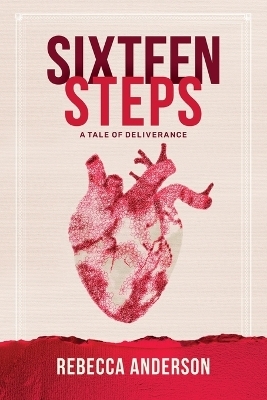 SIXTEEN STEPS, a Tale of Deliverance - Rebecca Anderson