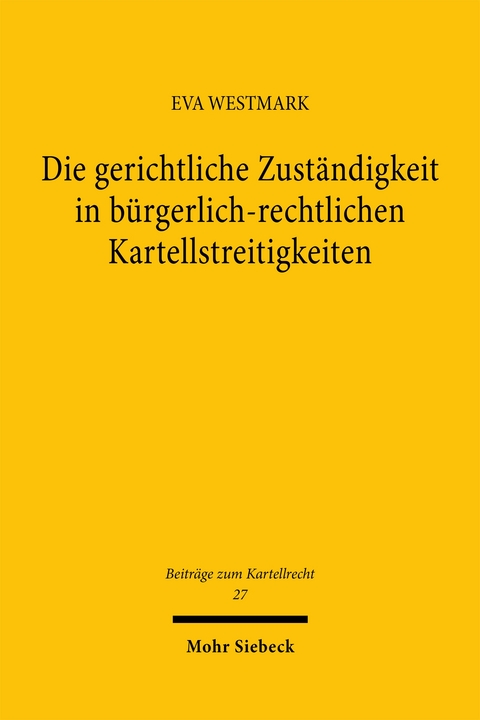 Die gerichtliche Zuständigkeit in bürgerlich-rechtlichen Kartellstreitigkeiten - Eva Westmark