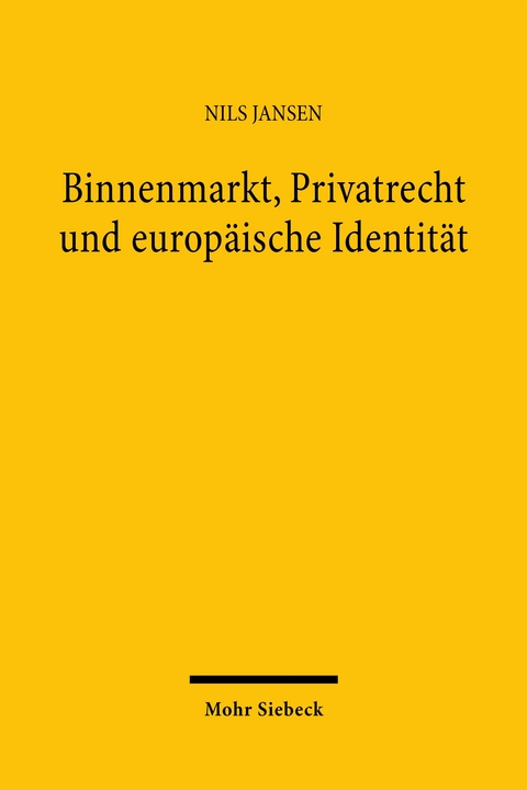 Binnenmarkt, Privatrecht und europ&auml;ische Identit&auml;t - Nils Jansen