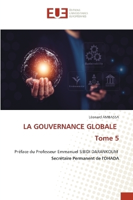 LA GOUVERNANCE GLOBALE Tome 5 - L&eacute;onard Ambassa