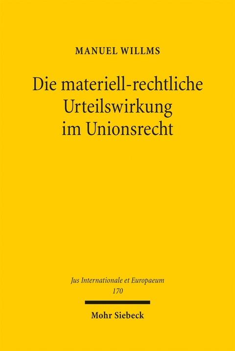 Die materiell-rechtliche Urteilswirkung im Unionsrecht - Manuel Willms