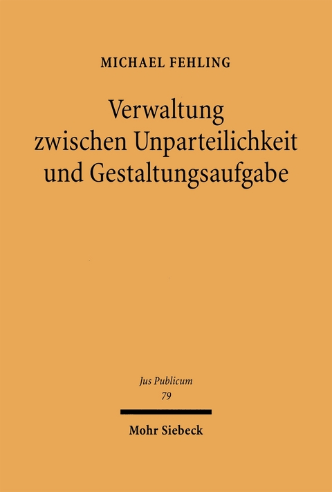 Verwaltung zwischen Unparteilichkeit und Gestaltungsaufgabe - Michael Fehling