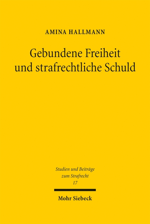 Gebundene Freiheit und strafrechtliche Schuld - Amina Hallmann