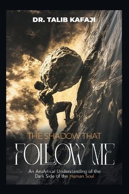 The Shadow That Follow Me - Dr Talib Kafaji