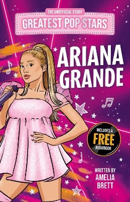 Greatest Pop Stars: Ariana Grande - Amelia Brett