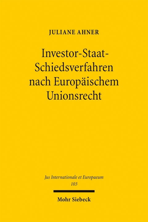 Investor-Staat-Schiedsverfahren nach Europ&auml;ischem Unionsrecht - Juliane Ahner