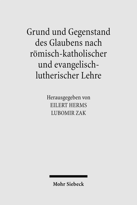 Grund und Gegenstand des Glaubens nach r&ouml;misch-katholischer und evangelisch-lutherischer Lehre - 