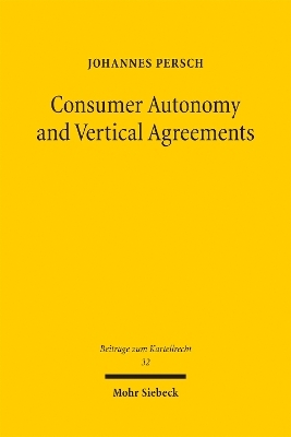 Consumer Autonomy and Vertical Agreements - Johannes Persch