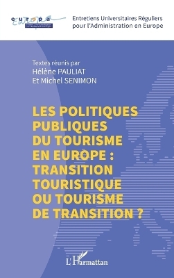 Les politiques publiques du tourisme en Europe - H&eacute;l&egrave;ne Pauliat, Michel Senimon