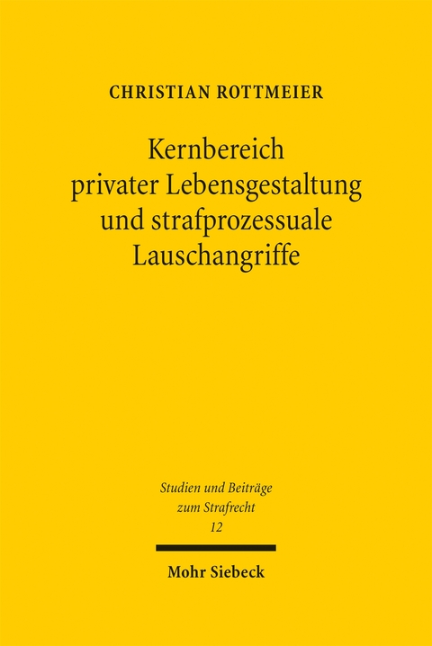 Kernbereich privater Lebensgestaltung und strafprozessuale Lauschangriffe - Christian Rottmeier