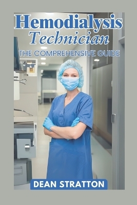 Hemodialysis Technician - The Comprehensive Guide - Dean Stratton