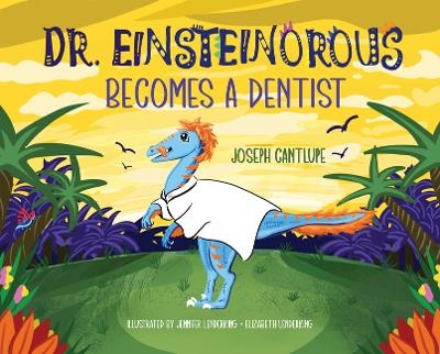 Dr. Einsteinorous Becomes a Dentist - Joseph Cantlupe