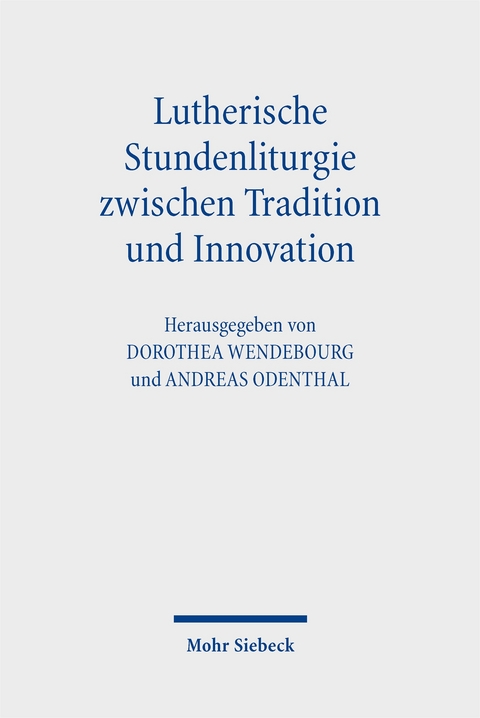 Lutherische Stundenliturgie zwischen Tradition und Innovation - 