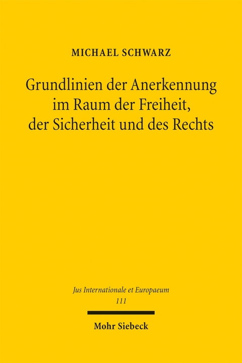 Grundlinien der Anerkennung im Raum der Freiheit, der Sicherheit und des Rechts - Michael Schwarz