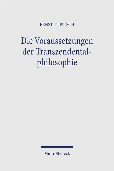 Die Voraussetzungen der Transzendentalphilosophie - Ernst Topitsch